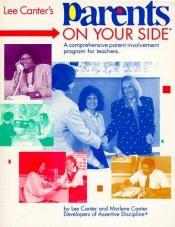 book cover of Parents on Your Side: A Teacher's Guide to Creating Positive Relationships with Parents by Lee Canter