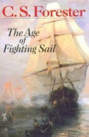 book cover of The Age of Fighting Sail: The Story of the Naval War of 1812 by C.S. Forester