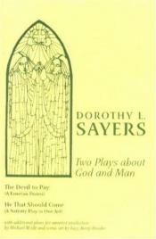 book cover of Two Plays About God and Man: The Devil to Pay, He That Should Come by 多蘿西·L·塞耶斯