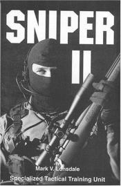 book cover of Sniper II: A Guide for Special Response Teams by Mark V. Lonsdale