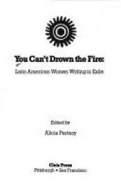 book cover of You Can't Drown the Fire: Latin American Women Writing in Exile by Alicia Partnoy