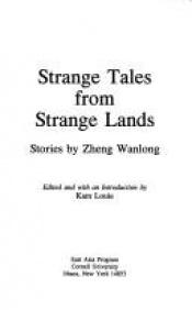 book cover of Strange Tales from Strange Lands: Stories by Zheng Wanlong (Cornell East Asia, No. 66) (Cornell East Asia Series) by Kam Louie