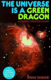 book cover of The universe is a green dragon by Brian Swimme