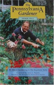 book cover of The Pennsylvania Gardener: All About Gardening the Keystone State by Derek Fell