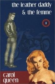book cover of The Leather Daddy and the Femme: An Erotic Novel by Carol Queen