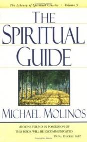 book cover of The Spiritual Guide Which Disentangles The Soul: And Brings It By The Inward Way To The Getting Of Perfect Contemplation, And The Rich Treasure Of Internal Peace (1885) by Michael Molinos