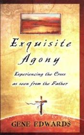 book cover of Exquisite Agony (Originally titled: Crucified by Christians) by Gene Edwards