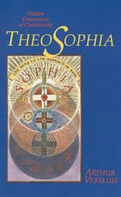 book cover of Theosophia: Hidden Dimensions of Christianity, Ltd. Ed. Hardcover, #113 of 200 by Arthur Versluis