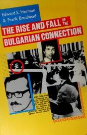 book cover of The Rise and Fall of the Bulgarian Connection by Edward S. Herman