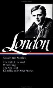 book cover of London: Novels and Stories (Call of the Wild; White Fang; Selected Klondike Short Stories; The Sea-Wolf; Selected Short Stories) by ג'ק לונדון