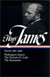 book cover of Henry James; Novels 1881–1886 (Washington Square • The Portrait of A Lady • The Bostonians) by Генри Джеймс