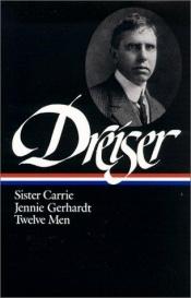 book cover of Theodore Dreiser: Sister Carrie, Jennie Gerhardt, Twelve Men (Library of America) by תאודור דרייזר