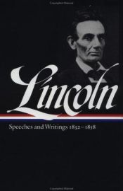 book cover of Speeches and writings, 1832-1858: speeches, letters, and miscellaneous writings, the Lincoln-Douglas debates by أبراهام لينكون