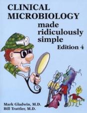 book cover of Clinical Microbiology Made Ridiculously Simple by Mark Gladwin