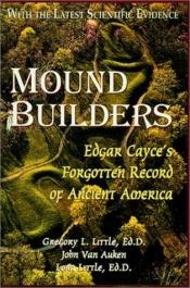 book cover of Mound Builders: Edgar Cayce's forgotten record of ancient America by Gregory L. Little