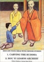 book cover of Carving the Buddha & Hou Yi Learns Archery (Chinese Storybook Series #1) by Jwing-Ming Yang