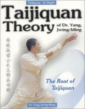 book cover of Taijiquan Theory of Dr. Yang, Jwing-Ming: The Root of Taijiquan by Jwing-Ming Yang