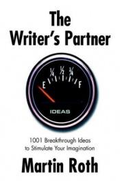 book cover of The Writer's Partner: 1001 Breakthrough Ideas to Stimulate Your Imagination by Martin Roth