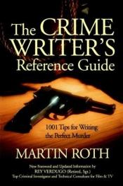 book cover of The Crime Writer's Reference Guide: 1001 Tips for Writing the Perfect Murder by Martin Roth