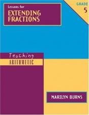 book cover of Lessons for Extending Fractions: Grade 5 (Teaching Arithmetic) by Marilyn Burns