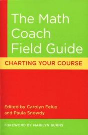 book cover of The Math Coach Field Guide: Charting Your Course by Marilyn Burns