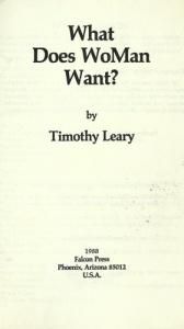 book cover of What Does Woman Want Limited Edition Ins by Timothy Francis Leary