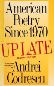 book cover of American Poetry Since 1970: Up Late by Andrei Codrescu