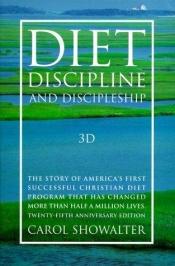 book cover of 3D: Diet, Discipline, and Discipleship by Carol Showalter