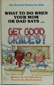 book cover of Get Good Grades! by Joy Wilt
