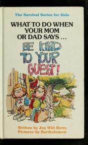 book cover of What to Do When Your Mom or Dad Says ... Be Kind to Your Guests! (The Survival Series for Kids) by Joy Wilt