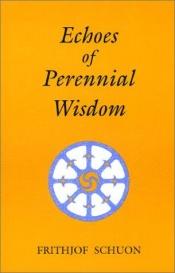 book cover of Echoes of Perennial Wisdom by Frithjof Schuon