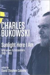 book cover of Sunlight Here I Am: Interviews and Encounters, 1963-1993 by Чарлс Буковски