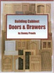 book cover of Building Cabinet Doors & Drawers by Danny Proulx