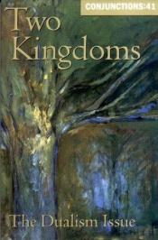 book cover of Conjunctions:41, Two Kingdoms by Bradford Morrow