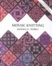 book cover of Mosaic Knitting (revised with 116 new patterns) by Barbara G. Walker