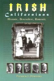 book cover of Irish Californians: Historic, Benevolent, Romantic by Patrick J. Dowling
