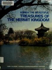 book cover of Korea the beautiful : treasures of the Hermit Kingdom by Yushin Yoo