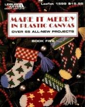 book cover of Make it merry in plastic canvas (Plastic canvas library series) by Leisure Arts
