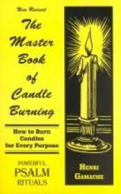 book cover of The Master Book of Candle Burning or How to Burn Candles for Every Purpose by Henry Gamache