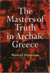book cover of The masters of truth in Archaic Greece by Marcel Detienne