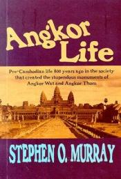 book cover of Angkor Life by Stephen O. Murray