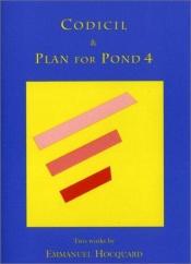 book cover of Codicil and Plan for Pond 4: 2 Works by Emmanuel Hocquard