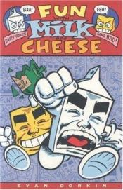 book cover of Fun With Milk and Cheese by Evan Dorkin