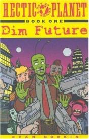 book cover of Hectic Planet Vol. 1: Dim Future by Evan Dorkin