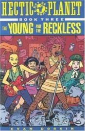 book cover of Hectic Planet, Book Three : The Young and the Reckless (Bk. 3) by Evan Dorkin