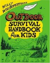 book cover of Willy Whitefeather's Outdoor Survival Handbook for Kids (Willy Whitefeather's) by Willy Whitefeather