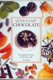 book cover of Quick & Easy Chocolate: 70 Imaginative Recipes for the Busy Cook by Gina Steer