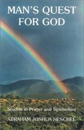 book cover of Man's quest for God : studies in prayer & symbolism by Abraham Joshua Heschel