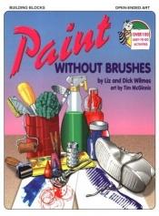 book cover of Paint Without Brushes by Liz Wilmes