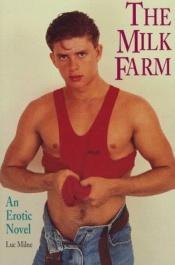 book cover of The Milk Farm: An Erotic Novel by Luc Milne